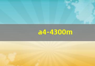 a4-4300m